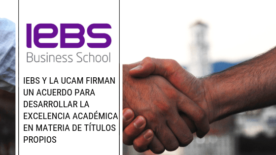 IEBS y la UCAM firman un acuerdo para desarrollar la excelencia académica en materia de títulos propios