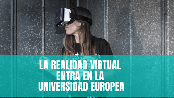 La realidad virtual entra en la Universidad Europea